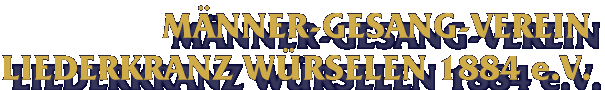 Männer-Gesang-Verein Liederkranz Würselen 1884 e.V.